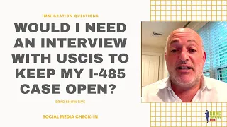 Would I Need An Interview With USCIS To Keep My I-485 Case Open?