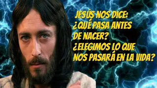 Jesús nos dice: ¿qué pasa antes de nacer? ¿elegimos lo que nos pasará en la vida?