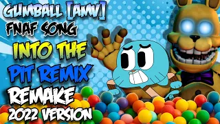 GUMBALL [AMV] (FNAF SONG) INTO THE PIT REMIX/COVER || 2022 REMAKE
