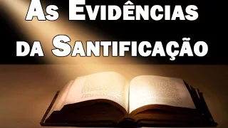 AS EVIDÊNCIAS DA SANTIFICAÇÃO