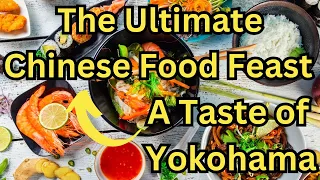 The Ultimate Chinese Food Feast: A Taste of Yokohama