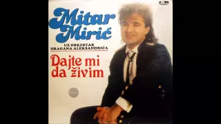 Mitar Miric - Dajte mi da zivim - (Audio 1988) HD