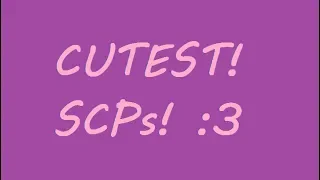 Top 10 Cutest SCPs (20,000 Subscriber Special)