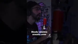 Bloody valentine acoustic cover