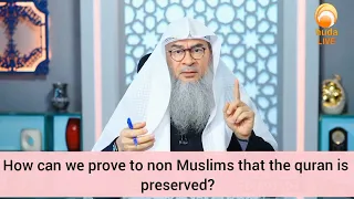 How can we prove to the non muslims that the Quran is preserved? - Assim al hakeem