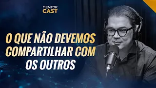 O que você não deve compartilhar com ninguém I Mentor Cast #112 com  @Cleiton Pinheiro