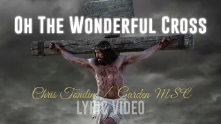 The Wonderful Cross (Chris Tomlin - Garden MSC) - Lyric Video