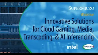 On-Demand Webinar: Innovative Solutions for Cloud Gaming, Media, Transcoding, & AI Inferencing