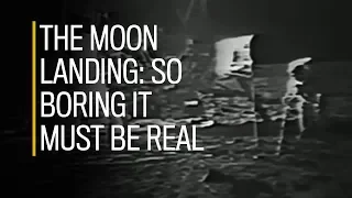 The Apollo 11 moon landing was so boring it must be real