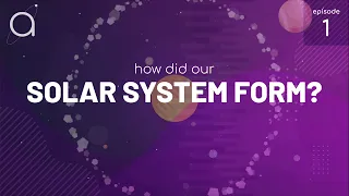 Ep  01   How Did Our Solar System Form?
