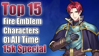 Top 15 Fire Emblem Characters of All Time (15k Special)