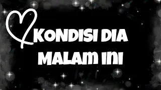 🔮 KONDISI DIA MALAM INI🔥