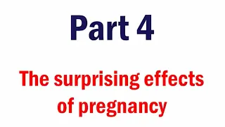 Surprising Effects of Pregnancy - Part 4
