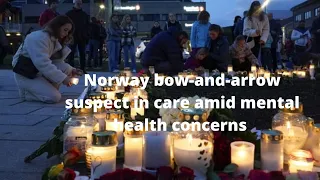 Norway bow-and-arrow suspect in care amid mental health concerns