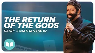 The Return of the Gods | Rabbi Jonathan Cahn | LW