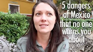 5 Dangers of Mexico No One Is Warning You About