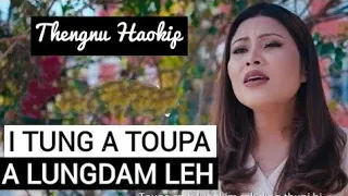 I Tung A Toupa A Lungdam Leh - Thengnu Haokip - Lyrics & Tune: T Pumkhothang