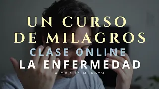 Un Curso de Milagros - La enfermedad - Clase Online