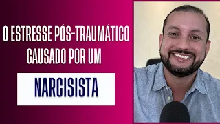 O ESTRESSE PÓS TRAUMÁTICO CAUSADO POR UM NARCISISTA