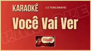 KARAOKÊ VOCÊ VAI VER (VERSÃO)(-2 TOM GRAVE)