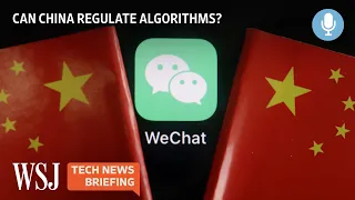 Can Internet Algorithms Be Regulated? China Is Giving It a Shot. | WSJ Tech News Briefing