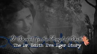 I Danced for the Angel of Death: The Dr. Edith Eva Eger Story