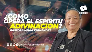 ¿Como opera el espiritu de Adivinacion? Pastora Kenia Fernandez