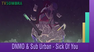 DNMO & Sub Urban - Sick Of You (Tradução)