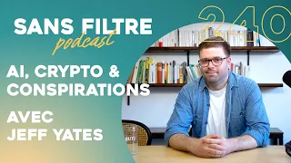 #240 - AI, crypto et conspirations avec Jeff Yates