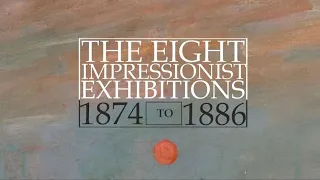 The Eight Impressionist Exhibitions, 1874 to 1886