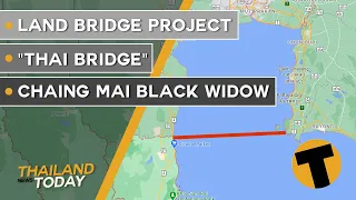 Thailand News Today | Land bridge project, "Thai Bridge", Chaing Mai black widow | October 12