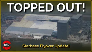 Starfactory Topped Out! Starbase Flyover Episode 42