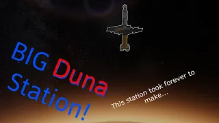 KSP - Sending a GIANT Space Station to DUNA!