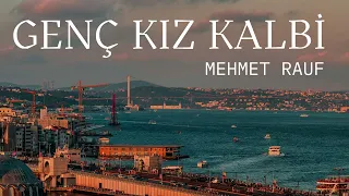 ''GENÇ KIZ KALBİ'' ❤️MEHMET RAUF ❤️PLATONİK AŞK ROMANI  ( SERVET-İ FÜNUN EDEBİYATI - SESLİ KİTAP)