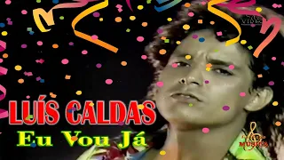 Luís Caldas - Eu Vou Já