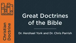 Great Doctrines of the Bible (Week 1) | Dr. Hershael York