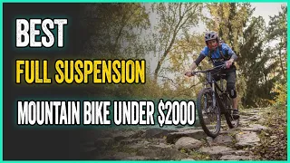 Best Full Suspension Mountain Bike Under $2000