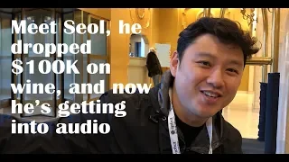 Meet Seol, he dropped $100,000 on wine, and then became an audiophile