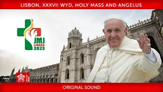6 August 2023, Lisbon, XXXVII WYD, Holy Mass and Angelus | Pope Francis