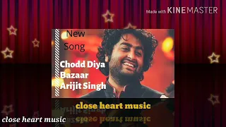 Chodd Diya Bazaar Arijit Singh video song