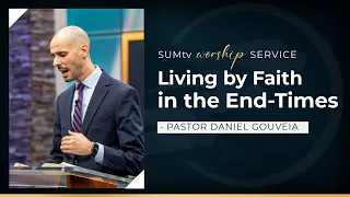 Living by Faith in the End Times - Pastor Daniel Gouveia || Worship Service (11/19/22)