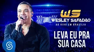 Wesley Safadão - Leva Eu Pra Sua Casa [Ao Vivo em Brasília]