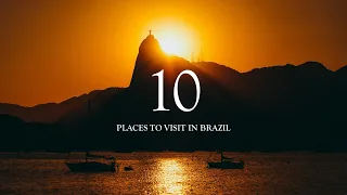 Top 10 Must Visit Places in Brazil