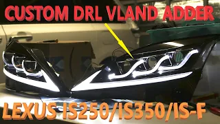 Custom VLAND DRLs for Lexus Triple Beam LED 2006-2013 IS250 IS350 IS-F