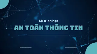 Lộ trình học an toàn thông tin cơ bản nhất dành cho người mới bắt đầu