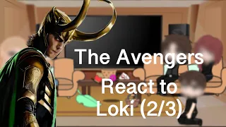 The avengers react to Loki (2/3)