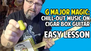 G Major Magic - Easy Way to Make "Chill Out" Music on Cigar Box Guitar