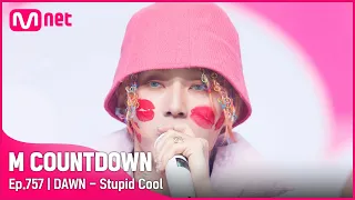 [DAWN - Stupid Cool] Comeback Stage | #엠카운트다운 EP.757 | Mnet 220616 방송