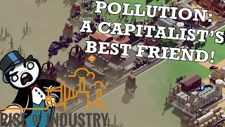 Why Pollution is a Capitalist's Best Friend - Rise of Industry