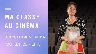 Ma classe au cinéma | Des outils de médiation pour les tout-petits